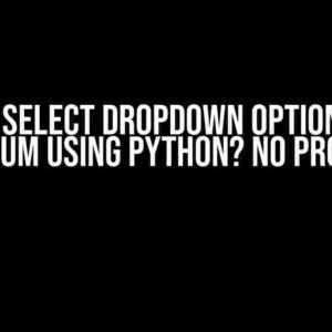 Can’t Select Dropdown Option with Selenium using Python? No Problem!