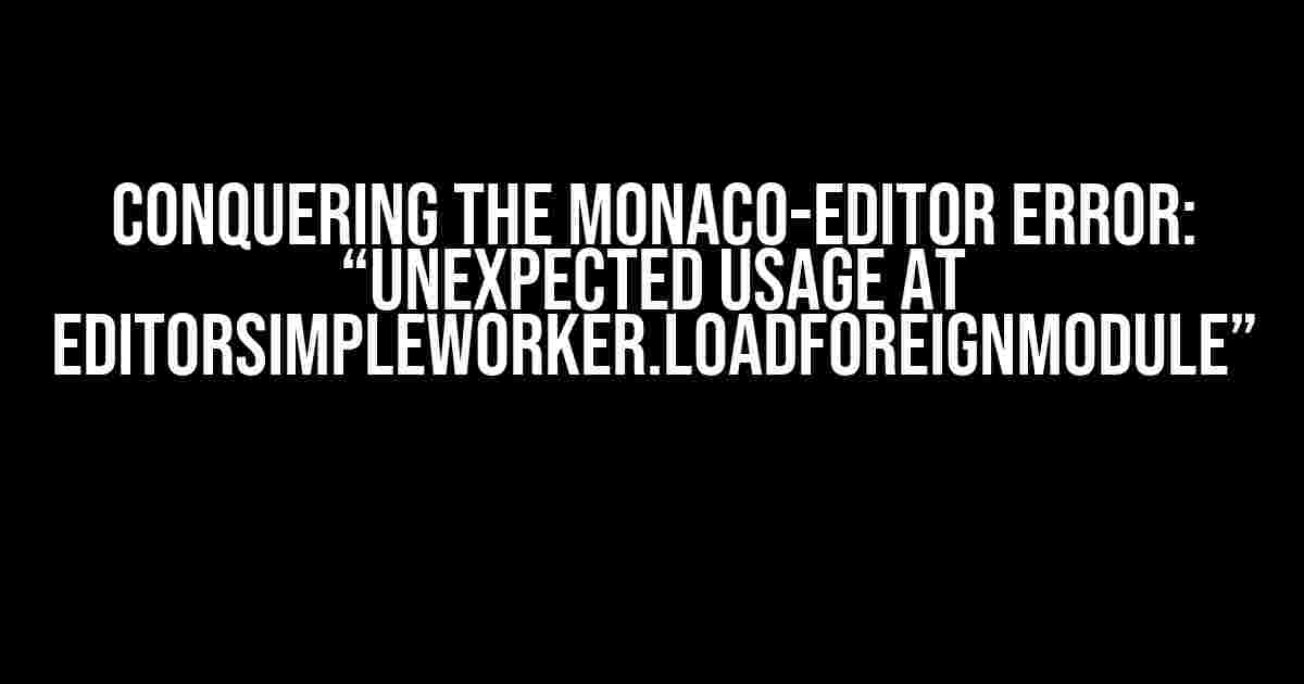 Conquering the Monaco-Editor Error: “Unexpected usage at EditorSimpleWorker.loadForeignModule”