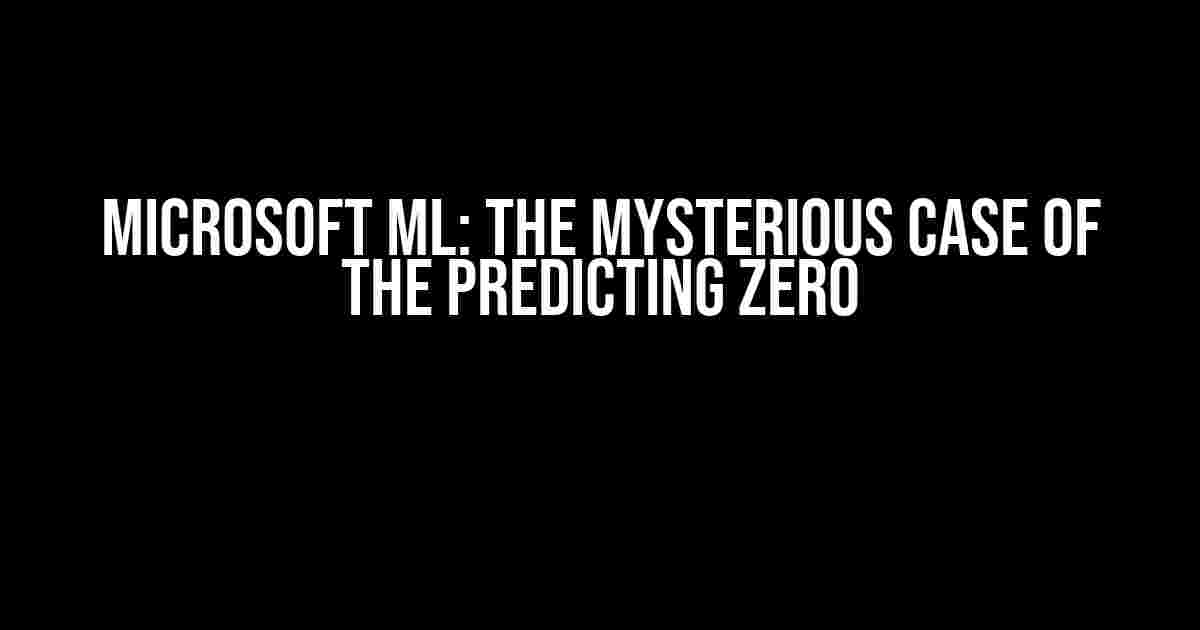 Microsoft ML: The Mysterious Case of the Predicting Zero