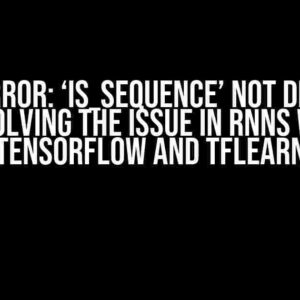 NameError: ‘is_sequence’ not defined – Resolving the Issue in RNNs with TensorFlow and TFLearn