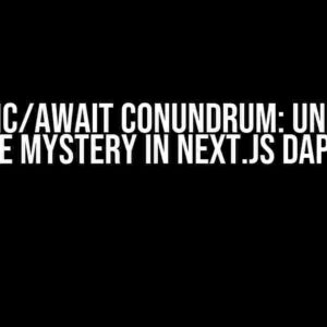 The Async/Await Conundrum: Unraveling the Mystery in Next.js dApps