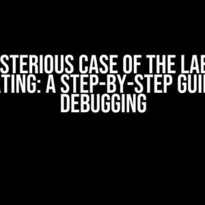 The Mysterious Case of the Label Not Updating: A Step-by-Step Guide to Debugging