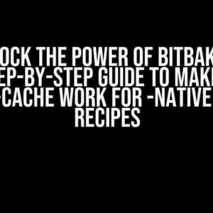 Unlock the Power of BitBake: A Step-by-Step Guide to Making Sstate-Cache Work for -Native Python Recipes